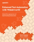 Enhanced Test Automation with WebdriverIO : Unlock the superpowers of hybrid testing frameworks - eBook