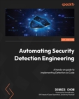 Automating Security Detection Engineering : A hands-on guide to implementing Detection as Code - eBook