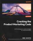 Cracking the Product Marketing Code : Craft winning go-to-market strategies for market domination - eBook