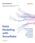 Data Modeling with Snowflake : A practical guide to accelerating Snowflake development using universal data modeling techniques - eBook