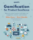 Gamification for Product Excellence : Make your product stand out with higher user engagement, retention, and innovation - eBook