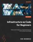 Infrastructure as Code for Beginners : Deploy and manage your cloud-based services with Terraform and Ansible - eBook