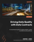 Driving Data Quality with Data Contracts : A comprehensive guide to building reliable, trusted, and effective data platforms - eBook