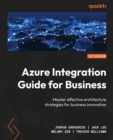 Azure Integration Guide for Business : Master effective architecture strategies for business innovation - eBook