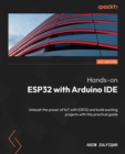 Hands-on ESP32 with Arduino IDE : Unleash the power of IoT with ESP32 and build exciting projects with this practical guide - eBook