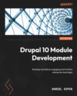 Drupal 10 Module Development : Develop and deliver engaging and intuitive enterprise-level apps - eBook