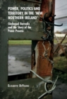 Power, Politics and Territory in the ‘New Northern Ireland’ : Girdwood Barracks and the Story of the Peace Process - Book