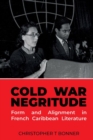 Cold War Negritude : Form and Alignment in French Caribbean Literature - Book