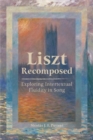 Liszt Recomposed : Exploring Intertextual Fluidity in Song - Book