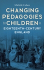 Changing Pedagogies for Children in Eighteenth-Century England - Book