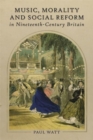 Music, Morality and Social Reform in Nineteenth-Century Britain - Book