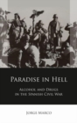 Paradise in Hell : Alcohol and Drugs in the Spanish Civil War - Book
