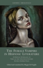 The Female Vampire in Hispanic Literature : A Critical Anthology of Turn of the 20th Century Gothic-Inspired Tales - Book