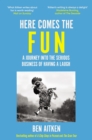 Here Comes the Fun : A Journey Into the Serious Business of Having a Laugh - Book