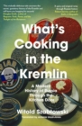 What's Cooking in the Kremlin : A Modern History of Russia Through the Kitchen Door - Book