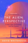 The Alien Perspective : A New View of Humanity and the Cosmos - Book