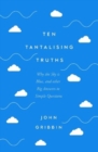 Ten Tantalising Truths : Why the Sky is Blue, and other Big Answers to Simple Questions - Book