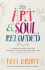 Art & Soul, Reloaded : A Yearlong Apprenticeship for Summoning the Muses and Reclaiming Your Bold, Audacious Creative Side - Book