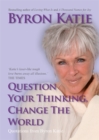 Question Your Thinking, Change The World : Quotations from Byron Katie - Book