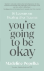 You're Going to Be Okay : 16 Lessons on Healing after Trauma - Book