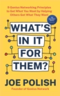 What's in It for Them? : 9 Genius Networking Principles to Get What You Want by Helping Others Get What They Want - Book