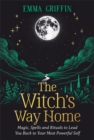 The Witch's Way Home : Magic, Spells and Rituals to Lead You Back to Your Most Powerful Self - Book