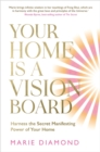 Your Home Is a Vision Board : Harness the Secret Manifesting Power of Your Home - Book