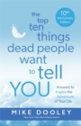 The Top Ten Things Dead People Want to Tell YOU : Answers to Inspire the Adventure of Your Life - Book