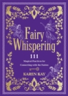 Fairy Whispering : 111 Magical Practices for Connecting with the Fairies - Book