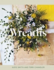 Wreaths : Fresh, Foraged & Dried Floral Arrangements - eBook