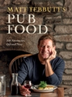 Matt Tebbutt's Pub Food : 100 Favourites, Old and New - Book