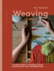 Weaving : A Modern Guide to Creating 17 Woven Accessories for your Handmade Home - eBook