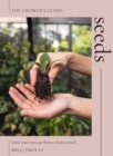 Seeds : Grow Your Own Cut Flowers from Scratch - eBook