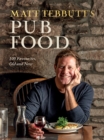 Matt Tebbutt's Pub Food : 100 Favourites, Old and New - eBook