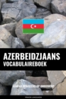 Azerbeidzjaans vocabulaireboek : Aanpak Gebaseerd Op Onderwerp - eBook