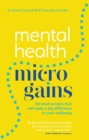 Mental Health Micro-gains : 50 Small Actions That Will Make a Big Difference to Your Wellbeing - Book