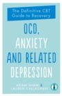OCD, Anxiety and Related Depression : The Definitive CBT Guide to Recovery - eBook
