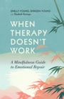 When Therapy Doesn't Work : A Mindfulness Guide to Emotional Repair - eBook