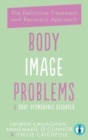 Body Image Problems and Body Dysmorphic Disorder : The Definitive Treatment and Recovery Approach - Book