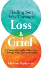 Finding Your way Through Loss & Grief : A Therapist's Guide to Working Through Any Grieving Process - Book