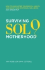Surviving Solo Motherhood : How to Look After Your Mental Health and Boost Your Emotional Wellbeing as a Single Mom - Book
