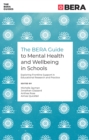 The BERA Guide to Mental Health and Wellbeing in Schools : Exploring Frontline Support in Educational Research and Practice - eBook