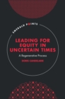Leading for Equity in Uncertain Times : A Regenerative Process - eBook