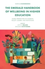 The Emerald Handbook of Wellbeing in Higher Education : Global Perspectives on Students, Faculty, Leaders, and Institutions - eBook