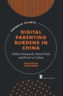 Digital Parenting Burdens in China : Online Homework, Parent Chats and Punch-in Culture - Book