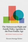 The Mainstream Right and Family Policy Agendas in the Post-Fordist Age : Beyond Familialism? - Book