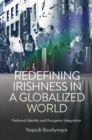 Redefining Irishness in a Globalized World : National Identity and European Integration - eBook