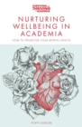 Nurturing Wellbeing in Academia : How to Prioritise Your Mental Health - Book