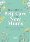 365 Days of Self-Care for New Mums : Advice for Surviving (and Thriving) in Baby s First Year - eBook
