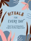 Rituals for Every Day : Simple Tips and Calming Quotes to Refresh Your Mind, Body and Spirit - eBook